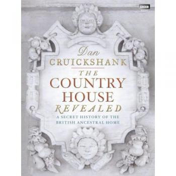 The Country House Revealed: A Secre..., Cruickshank, Da