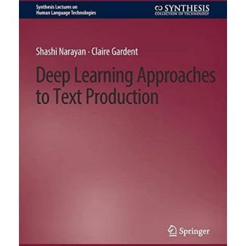 Deep Learning Approaches to Text Production (Synthesis Lectures on Human Language Technologies)