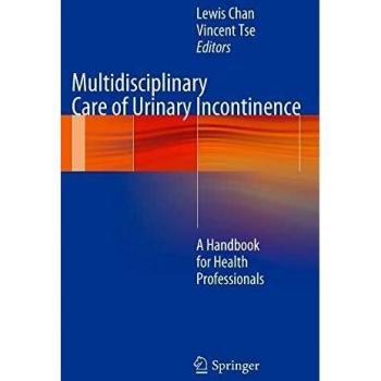 Multidisciplinary Care of Urinary Incontinence: A Handbook for Health Professionals