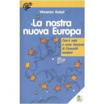 NOSTRA NUOVA EUROPA. COM'È NATA E COME FUNZIONA LA COMUNITÀ EUROPEA (LA) -