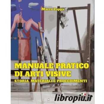 Manuale pratico di arti visive. Storia, materiali e procedimenti