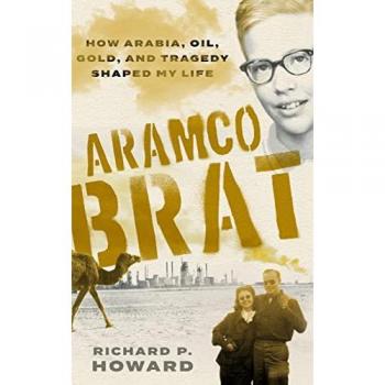 Aramco Brat: How Arabia, Oil, Gold, and Tragedy Shaped My Life