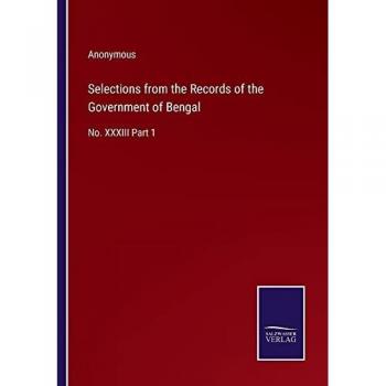 Selections from the Records of the Government of Bengal: No. XXXIII Part 1