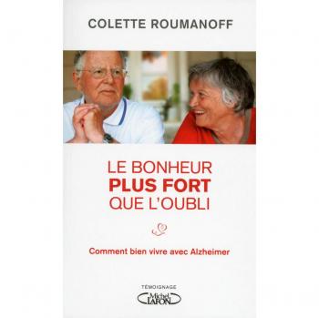 Le bonheur plus fort que l'oubli : Comment bien vivre avec Alzheimer