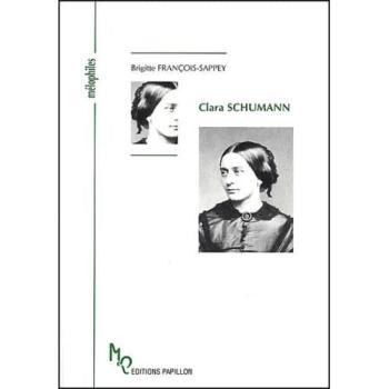 Clara Schumann Ou L'oeuvre Et L'amour D'une Femme