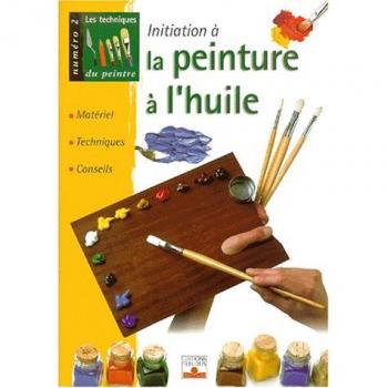 Les techniques du peintre, numéro 2 : La peinture à l'huile