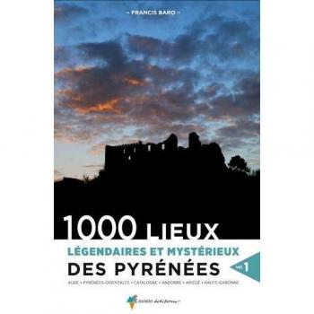 1000 Lieux légendaires et mystérieux des Pyrénées