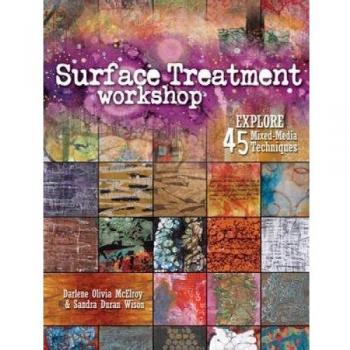 Surface Treatment Workshop : Explore 45 Mixed-Media Techniques