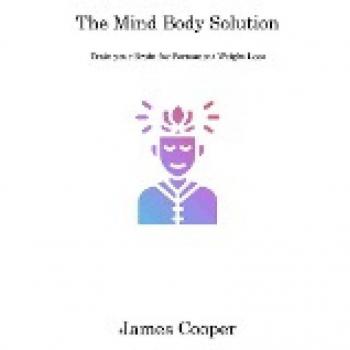 The Mind Body Solution: Train your Brain for Permanent Weight Loss