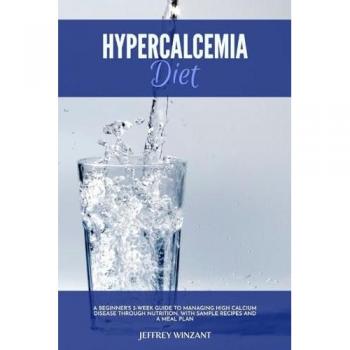 Hypercalcemia Diet: Beginner's Guide with Sample Recipes and Meal Plan