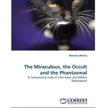 The Miraculous, the Occult and the Phantasmal: A Comparative study of John Keats and William Shakespeare
