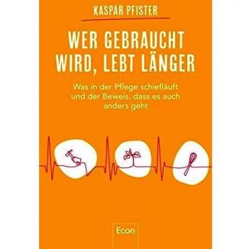 Wer gebraucht wird, lebt länger: Was in der Pflege schiefläuft und der Beweis, dass es auch anders geht