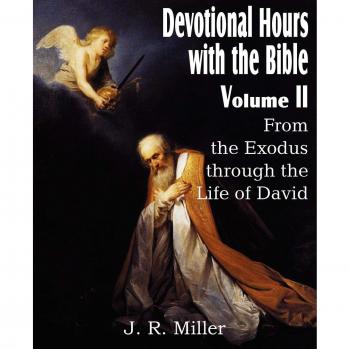 Devotional Hours with the Bible Volume II, from the Exodus Through the Life of David