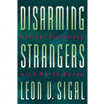 Disarming Strangers: Nuclear Diplomacy with North Korea (Princeton Studies in International History and Politics)