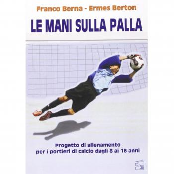 Le mani sulla palla. Progetto di allenamento per i portieri di calcio dagli 8 ai 16 anni. Con DVD