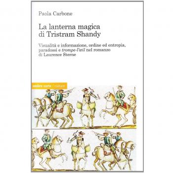 La lanterna magica di Tristram Shandy. Visibilità e informazione, ordine ed entropia, paradossi e trompe-l'oeil nel romanzo di Laurence Sterne