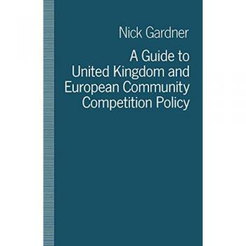 A Guide to United Kingdom and European Community Competition Policy