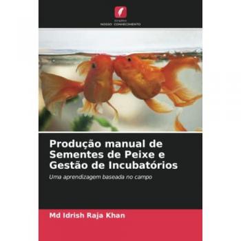 Khan, Md Idrish Raja: Produção manual de Sementes de Peixe e Gestão de Incubatórios