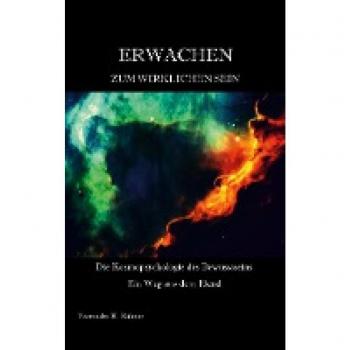 Erwachen zum wirklichen Sein: Die Kosmopsychologie des Bewusstseins