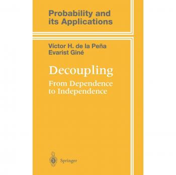 Decoupling: From Dependence to Independence (Probability and Its Applications)