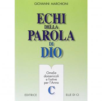 Echi della parola di Dio. Omelie domenicali e festive per l'anno C