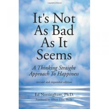 It's Not as Bad as It Seems: A Thinking Straight Approach to Happiness