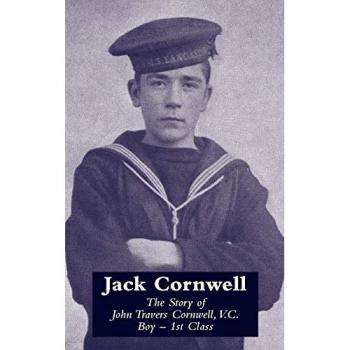 Jack Cornwellthe Story of John Travers Cornwell V.c. Boy