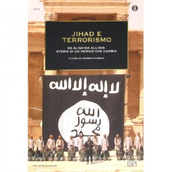 Jihad e terrorismo. Da Al-Qa'ida all'Isis: storia di un nemico che cambia
