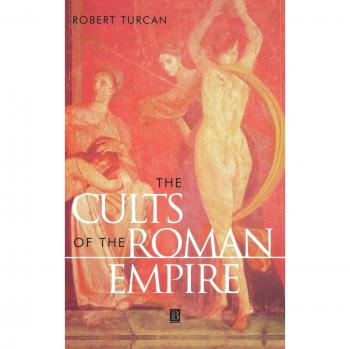 The Cults of the Roman Empire, The Ancient World Series