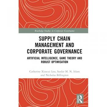 Supply Chain Management and Corporate Governance: Artificial Intelligence, Game Theory and Robust Optimisation (Routledge Studies in Corporate Governance)