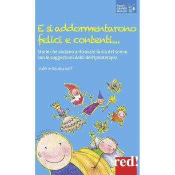 E si addormentarono felici e contenti... Storie che aiutano a ritrovare la via del sonno con le suggestioni dolci dell'ipnoterapia