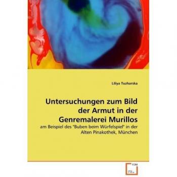 Untersuchungen zum Bild der Armut in der Genremalerei Murillos