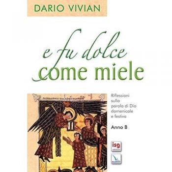 E fu dolce come il miele. Riflessioni sulla parola di Dio domenicale e festica. Anno B