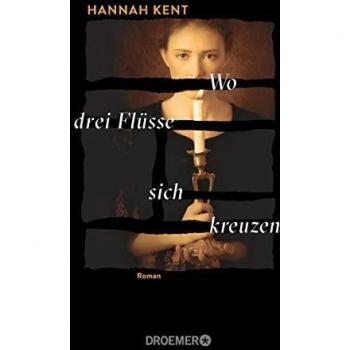 Hannah Kent Wo Drei Flüsse Sich Kreuzen: Roman