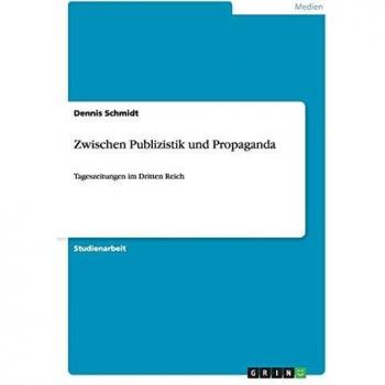 Zwischen Publizistik und Propaganda: Tageszeitungen im Dritten Reich