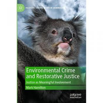 Environmental Crime and Restorative Justice: Justice as Meaningful Involvement (Palgrave Studies in Green Criminology)