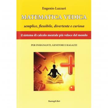 Matematica vedica. Semplice, flessibili, divertente e curiosa. Il sistema di calcolo mentale più veloce del mondo per insegnanti, genitori e ragazzi