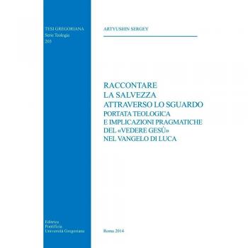 Raccontare la salvezza attraverso lo sguardo. Portata teologica e implicazioni pragmatiche del «vedere Gesù» nel Vangelo di Luca