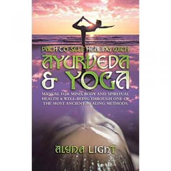 Path to Self Healing with Ayurveda & Yoga: Manual for Mind, Body and Spiritual Health & Well-Being Through One of the Most Ancient Healing Methods.
