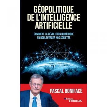 Géopolitique de l'intelligence artificielle: Comment la révolution numérique va bouleverser nos sociétés