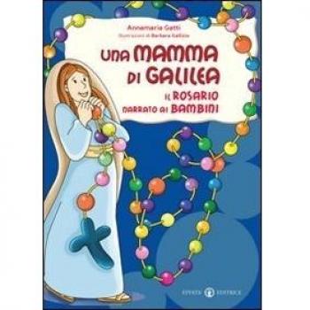 Una mamma di Galilea. Il rosario narrato ai bambini. Ediz. a colori