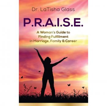 P.R.A.I.S.E.: A Woman's Guide to Finding Fulfillment in Marriage, Family & Career