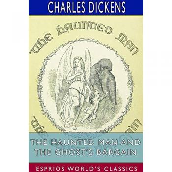 The Haunted Man and the Ghost's Bargain (Esprios Classics)
