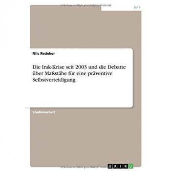 Die Irak-Krise seit 2003 und die Debatte über Maßstäbe für eine präventive Selbstverteidigung