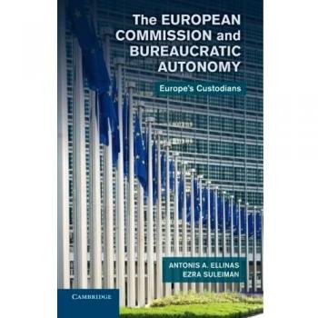 The European Commission and Bureaucratic Autonomy: Europe's Custodians