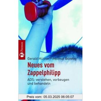 Neues vom Zappelphilipp: ADS/ADHS: verstehen, vorbeugen und behandeln