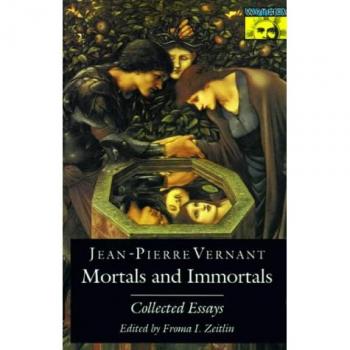 Jean-Pierre Vernant Mortals And Immortals: Collected Essays (Mythos Series)