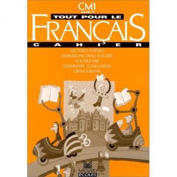 TOUT POUR LE FRANCAIS CM1 CAHIER. Lectures, Poésies, Expressions orale et écrite, vocabulaire,  grammaire, conjugaison, orthographe.
