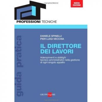 Il direttore dei lavori. Adempimenti e obblighi tecnico-amministrativi nella gestione di ogni singolo appalto