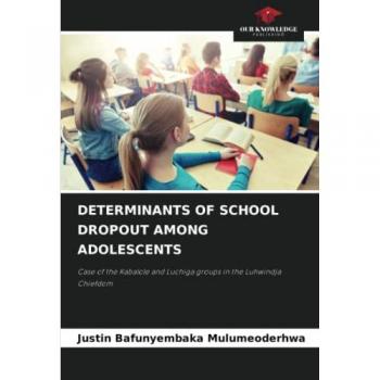 Bafunyembaka Mulumeoderhwa, Justin: DETERMINANTS OF SCHOOL DROPOUT AMONG ADOLESCENTS